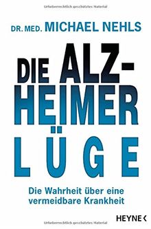 Die Alzheimer-Lüge: Die Wahrheit über eine vermeidbare Krankheit