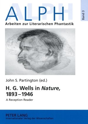 H. G. Wells in Nature, 1893-1946: A Reception Reader (Alph: Arbeiten Zur Literarischen Phantastik. Eine Schriftenreihe Der Universität Leipzig)