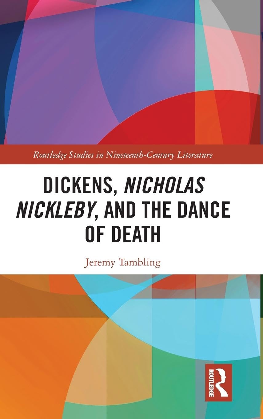 Dickens, Nicholas Nickleby, and the Dance of Death (Routledge Studies in Nineteenth Century Literature)