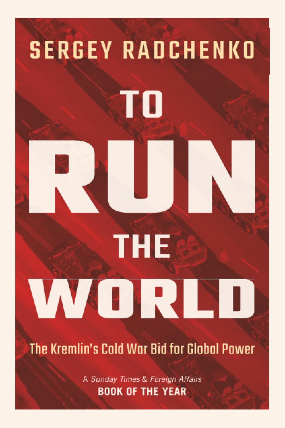 Sergey Radchenko To Run The World, The Kremlin's Cold War Bid For Global Power
