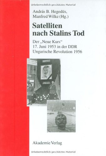 Satelliten nach Stalins Tod - Der 'neue Kurs': 17. Juni 1953 in der DDR / Ungarische Revolution 1956.