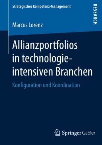 Allianzportfolios in technologieintensiven Branchen: Konfiguration und Koordination (Strategisches Kompetenz-Management)