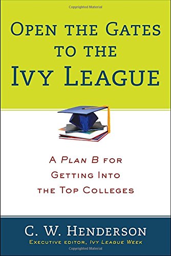 Open the Gates to the Ivy League A Plan B for Getting Into the Top Colleges - C W Henderson Taschenbuch