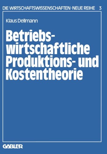 Betriebswirtschaftliche Produktions- und Kostentheorie (Die Wirtschaftswissenschaften. Neue Reihe) (German Edition)