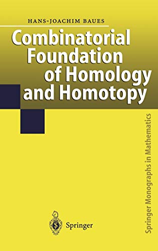 Combinatorial Foundation of Homology and Homotopy: Applications to Spaces, Diagrams, Transformation Groups, Compactifications, Differential Algebras, ... (Springer Monographs in Mathematics)