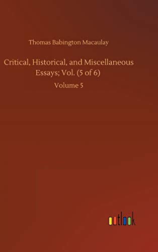 Critical, Historical, and Miscellaneous Essays; Vol. (5 of 6): Volume 5