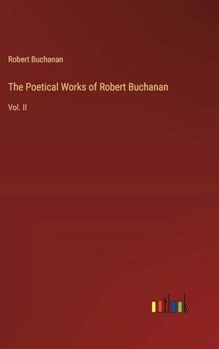 The Poetical Works of Robert Buchanan: Vol. II