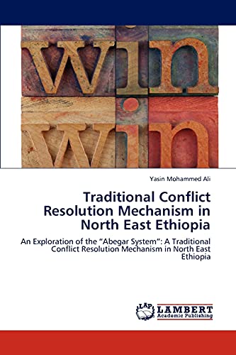Traditional Conflict Resolution Mechanism in North East Ethiopia: An Exploration of the “Abegar System”: A Traditional Conflict Resolution Mechanism in North East Ethiopia