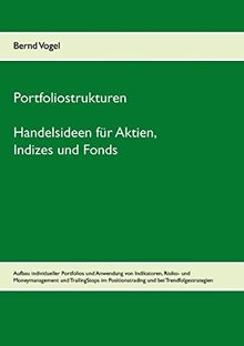 Portfoliostrukturen - Handelsideen für Aktien, Indizes und Fonds - Aufbau individueller Portfolios und Anwendung von Indikatoren, Risiko- und ... Positionstrading und bei Trendfolgestrategien