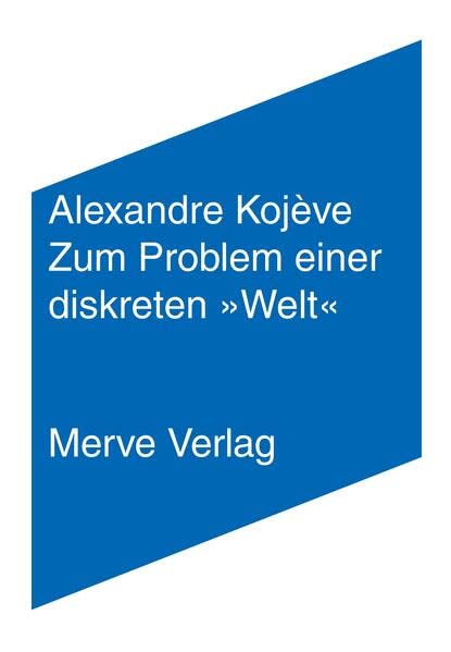 Kojève, Alexandre: Zum Problem einer diskreten »Welt«