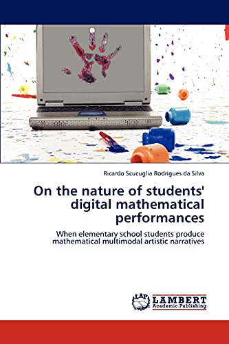 On the nature of students' digital mathematical performances: When elementary school students produce mathematical multimodal artistic narratives