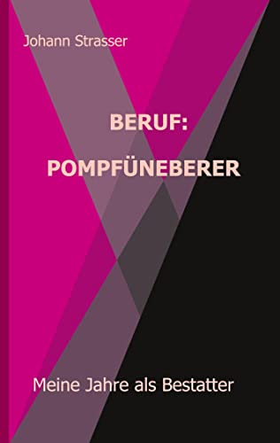 Beruf: Pompfüneberer: Meine Jahre als Bestatter