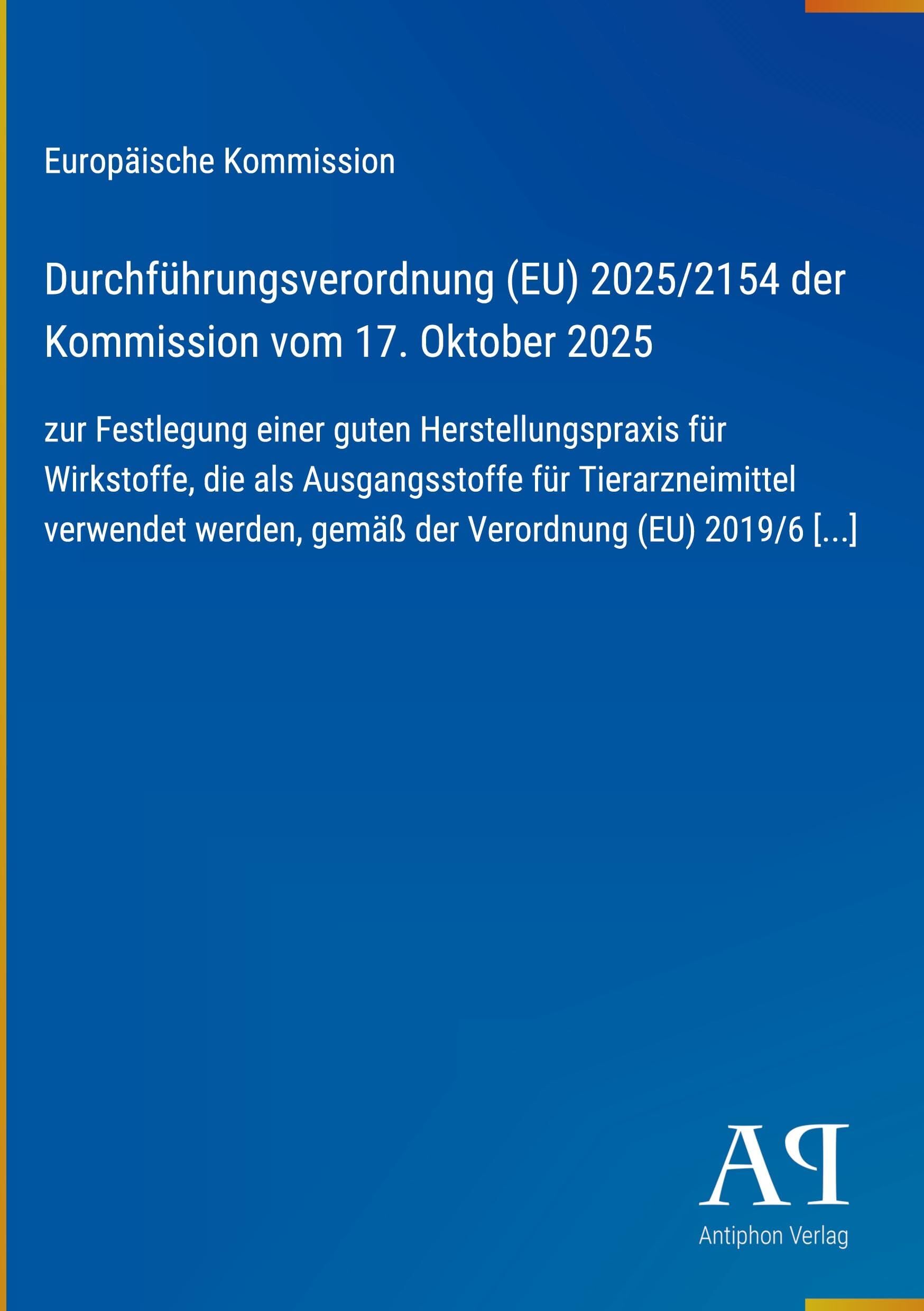 Durchführungsverordnung (EU) 2025/2154 der Kommission vom 17. Oktober 2025: zur Festlegung einer guten Herstellungspraxis für Wirkstoffe, die als ... gemäß der Verordnung (EU) 2019/6