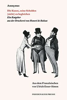 Die Kunst, seine Schulden (nicht) zu begleichen: Ein Ratgeber aus der Druckerei von Honoré de Balzac (Friedenauer Presse Wolffs Broschur)