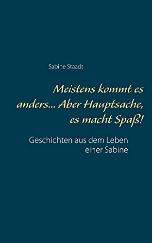 Meistens kommt es anders... Aber Hauptsache, es macht Spaß!: Geschichten aus dem Leben einer Sabine