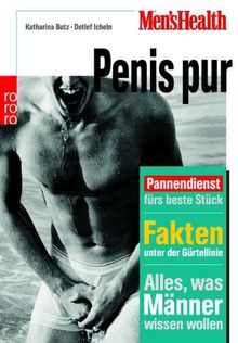 Men's Health: Penis pur: Pannendienst fürs beste Stück. Fakten unter der Gürtellinie. Alles, was Männer wissen wollen: Pannendienst fürs beste Stück. ... Gürtellinie. Alles, was Männer wissen sollen