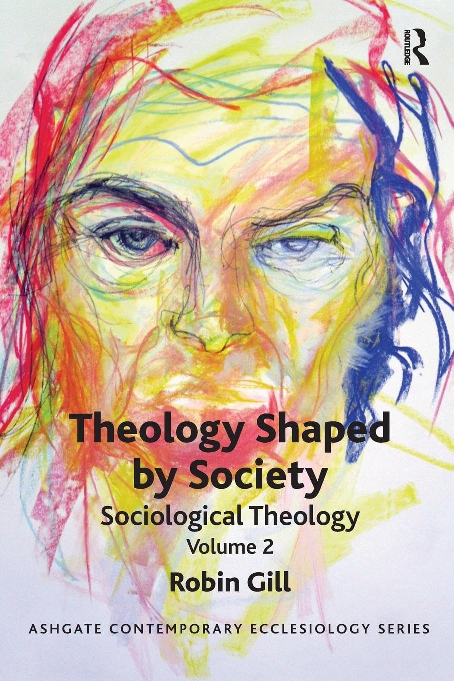 Theology Shaped by Society: Sociological Theology Volume 2 (Ashgate Contemporary Ecclesiology, Band 2)