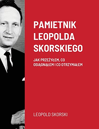 PAMIETNIK LEOPOLDA SKORSKIEGO: JAK PRZE¿Y¿EM, CO OSI¿GN¿¿EM I CO OTRZYMA¿EM