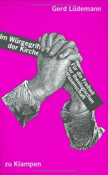 Im Würgegriff der Kirche: Für die Freiheit der theologischen Wissenschaft