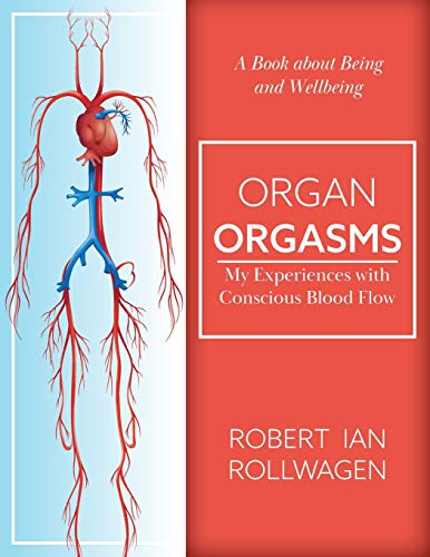Organ Orgasms: My Experiences with Conscious Blood Flow