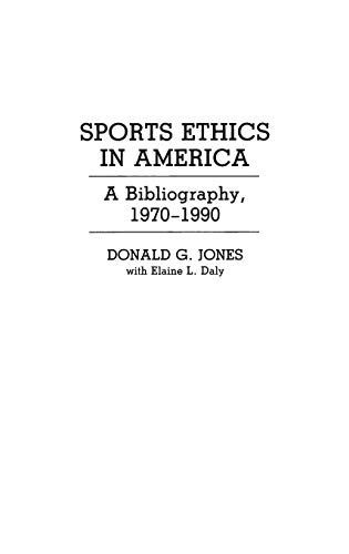 Sports Ethics in America: A Bibliography, 1970-1990 (Bibliographies & Indexes in American History)