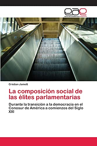 La composición social de las élites parlamentarias: Durante la transición a la democracia en el Conosur de América a comienzos del Siglo XXI