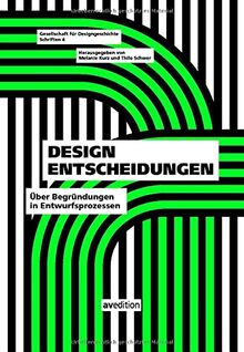 Design Entscheidungen: Über Begründungen im Entwurfsprozess (Gesellschaft für Designgeschichte Schriften)