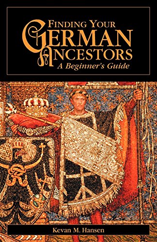Finding Your German Ancestors: A Beginner's Guide (Finding Your Ancestors)
