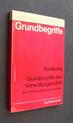 Grundbegriffe des Verwaltungsrechts. Eine Einführung an Hand von Fällen.