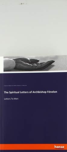 The Spiritual Letters of Archbishop Fénelon: Letters To Men