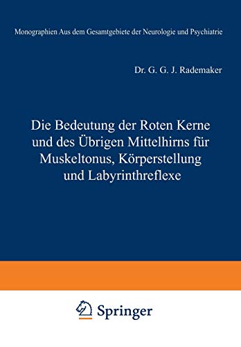Die Bedeutung der Roten Kerne und des Übrigen Mittelhirns für Muskeltonus, Körperstellung und Labyrinthreflexe (Monographien aus dem Gesamtgebiete der ... der Neurologie und Psychiatrie, 44, Band 44)