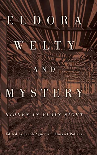 Eudora Welty and Mystery: Hidden in Plain Sight: Hidden in Plain Sight (Hardback) (Critical Perspectives on Eudora Welty)