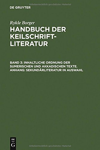 Rykle Borger: Handbuch der Keilschriftliteratur: Handbuch der Keilschriftliteratur, 3 Bde., Bd.3, Inhaltliche Ordnung der sumerischen und akkadischen Texte