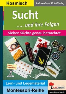 Sucht ..... und ihre Folgen: Sieben Süchte genau betrachtet (Montessori-Reihe: Lern- und Legematerial)