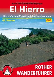 El Hierro: 42 ausgewählte Küsten- und Bergwanderungen auf der kleinsten der Kanarischen Inseln