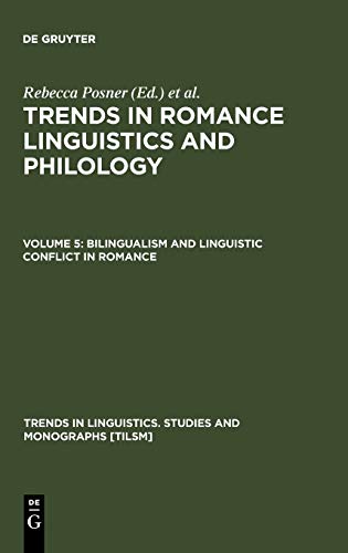 Trends in Romance Linguistics and Philology, Vol.5, Bilingualism and Linguistic Conflict in Romance (Trends in Linguistics. Studies and Monographs [TiLSM], 71)