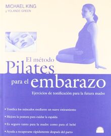 El método Pilates para el embarazo : ejercicios de tonificación para la futura madre (Manuales Para La Salud)