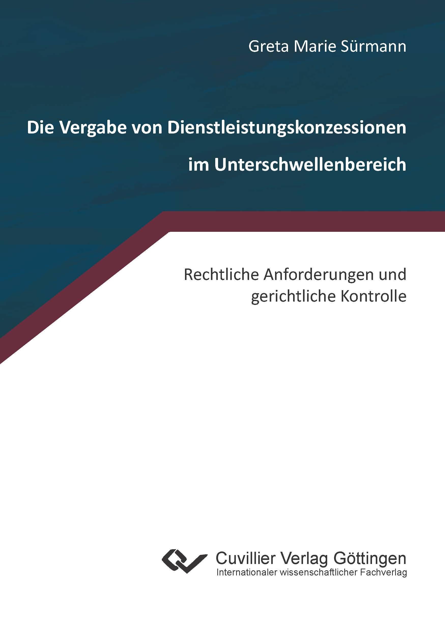 Die Vergabe von Dienstleistungskonzessionen im Unterschwellenbereich. Rechtliche Anforderungen und gerichtliche Kontrolle