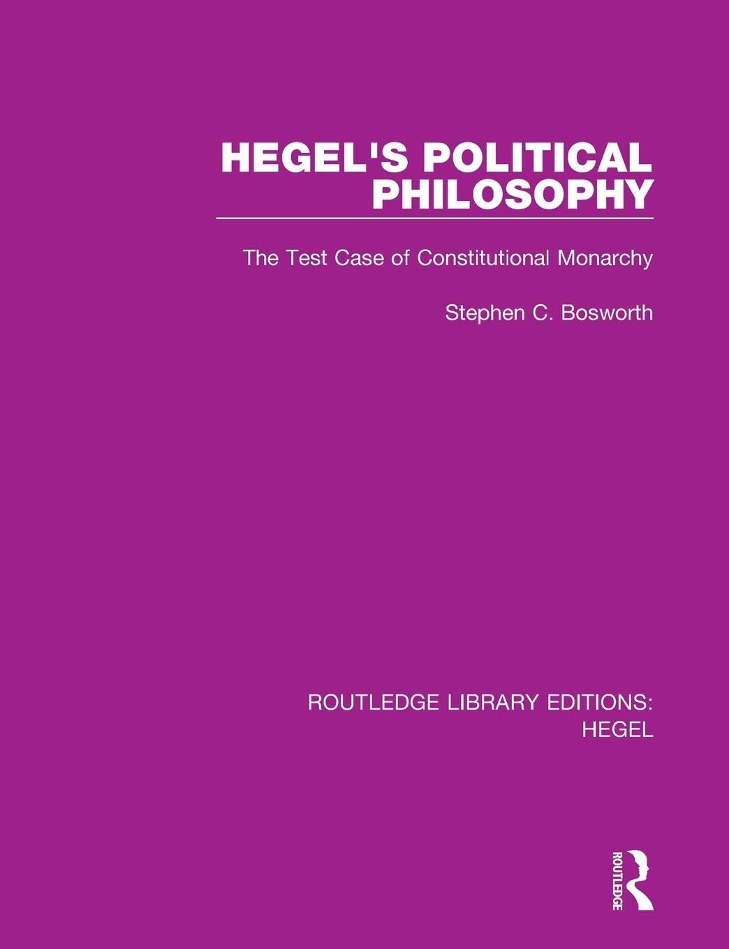 Hegel's Political Philosophy: The Test Case of Constitutional Monarchy (Routledge Library Editions: Hegel)