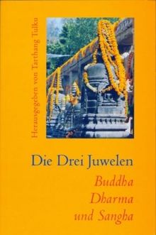 Die Drei Juwelen Buddha, Dharma und Sangha: Eine Einführung in den Buddhismus