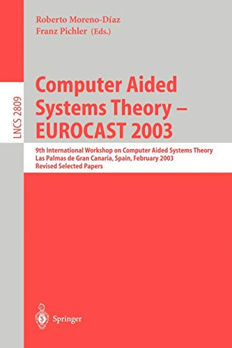 Computer Aided Systems Theory - EUROCAST 2003: 9th International Workshop on Computer Aided Systems Theory, Las Palmas de Gran Canaria, Spain, ... Notes in Computer Science, 2809, Band 2809)