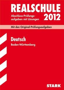 Abschluss-Prüfungsaufgaben Realschule Baden-Württemberg. Mit Lösungen; Deutsch 2012; Mit den Original-Prufungsaufgaben Jahrgänge 2005-2011