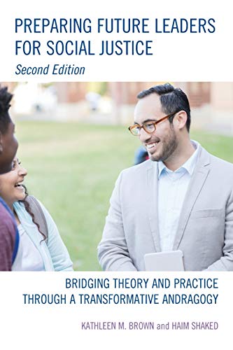 Preparing Future Leaders for Social Justice: Bridging Theory and Practice through a Transformative Andragogy, 2nd Edition
