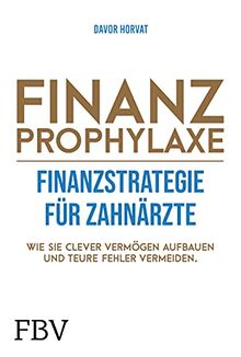 Finanzprophylaxe – Finanzstrategie für Zahnärzte: Wie Sie clever Vermögen aufbauen und teure Fehler vermeiden