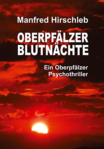 Oberpfälzer Blutnächte: Ein Oberpfälzer Psychothriller