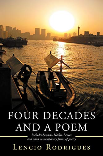 Four Decades and a Poem: Includes Sonnets, Haiku, Lentos and Other Contemporary Forms of Poetry
