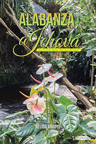 Alabanza a Jehová: Juan de Jesús Agosto Dos veces del Señor