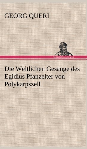 Die Weltlichen Gesänge des Egidius Pfanzelter von Polykarpszell