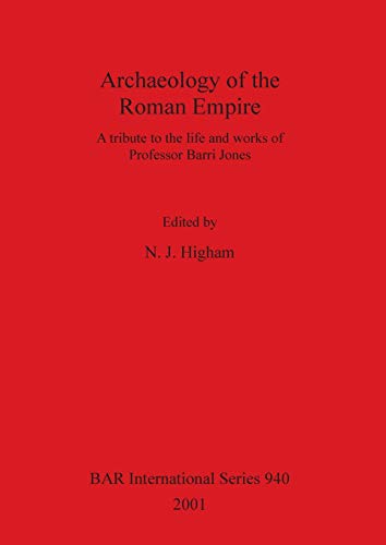 Archaeology of the Roman Empire: A tribute to the life and works of Professor Barri Jones (BAR International)