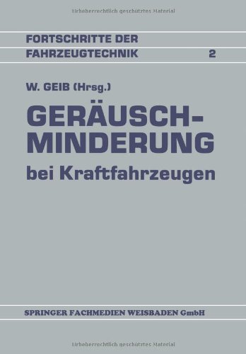 Geräuschminderung bei Kraftfahrzeugen: Referate Der Fachtagung Geräuschminderung (Fortschritte der Fahrzeugtechnik)
